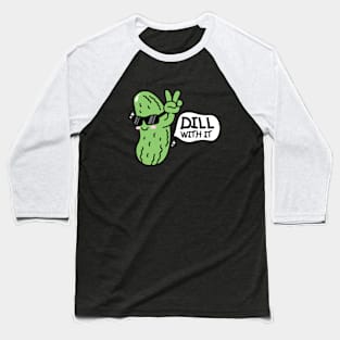 Dill With It Baseball T-Shirt